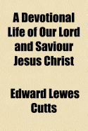 A Devotional Life of Our Lord and Saviour Jesus Christ