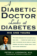 A Diabetic Doctor Looks at Diabetes: His and Yours - Lodewick, Peter A