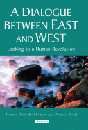 A Dialogue Between East and West: Looking to a Human Revolution (Echoes and Reflections: the Selected Works of Daisaku Ikeda (Paperback))