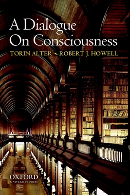 A Dialogue on Consciousness - Alter, Torin, and Howell, Robert J