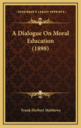 A Dialogue on Moral Education (1898)