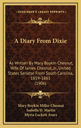 A Diary from Dixie: As Written by Mary Boykin Chesnut, Wife of James Chesnut, Jr., United States Senator from South Carolina, 1859-1861 (1