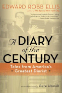 A Diary of the Century: Tales from America's Greatest Diarist - Ellis, Edward Robb, and Hamill, Pete, Mr. (Introduction by)