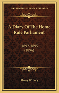 A Diary of the Home Rule Parliament: 1892-1895 (1896)