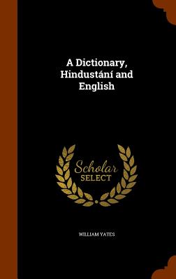 A Dictionary, Hindustn and English - Yates, William