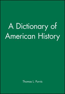 A Dictionary of American History - Purvis, Thomas L