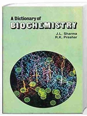 A Dictionary of Biochemistry - Sharma, J.L., and Prashar, R.K.