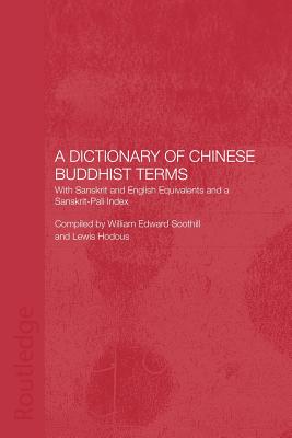 A Dictionary of Chinese Buddhist Terms: With Sanskrit and English Equivalents and a Sanskrit-Pali Index - Hodous, Lewis, and Soothill, William E