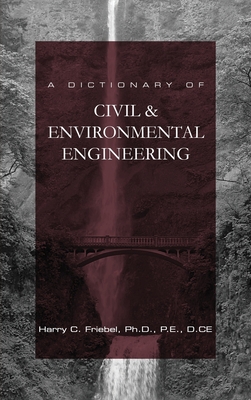 A Dictionary of Civil & Environmental Engineering - Friebel, Harry C