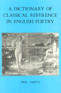 A Dictionary of Classical Reference in English Poetry - Smith, Eric