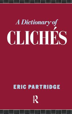 A Dictionary of Cliches - Partridge, Eric
