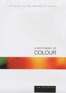 A Dictionary of Colour: A Lexicon of the Language of Color