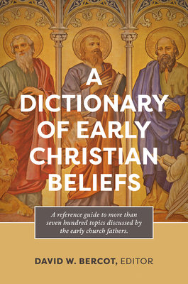 A Dictionary of Early Christian Beliefs - Bercot, David W (Editor)