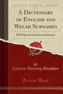 A Dictionary of English and Welsh Surnames: With Special American Instances (Classic Reprint)