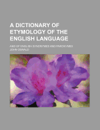 A Dictionary of Etymology of the English Language: And of English Synonymes and Paronymes