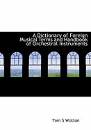 A Dictionary of Foreign Musical Terms and Handbook of Orchestral Instruments