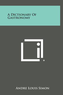 A Dictionary of Gastronomy - Simon, Andre Louis (Editor)