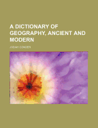 A Dictionary of Geography, Ancient and Modern