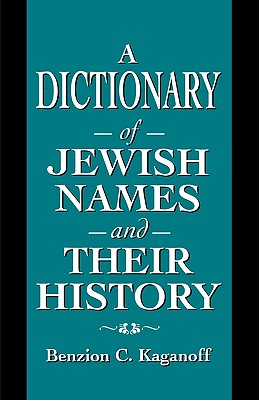 A Dictionary of Jewish Names and Their History - Kaganoff, Benzion C