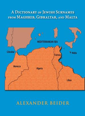 A Dictionary of Jewish Surnames from Maghreb, Gibraltar, and Malta - Beider, Alexander