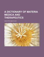 A Dictionary of Materia Medica and Therapeutics