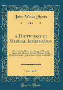 A Dictionary of Musical Information, Vol. 1 of 3: Containing Also a Vocabulary of Musical Terms, and a List of Modern Musical Works Published in the United States from 1640 to 1875 (Classic Reprint)