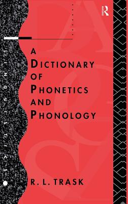 A Dictionary of Phonetics and Phonology - Trask, R.L.