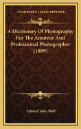 A Dictionary of Photography for the Amateur and Professional Photographer (1889)