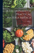 A Dictionary of Practical Materia Medica; Volume 2