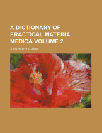 A Dictionary of Practical Materia Medica; Volume 2