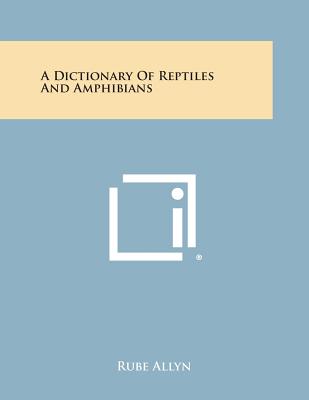 A Dictionary of Reptiles and Amphibians - Allyn, Rube