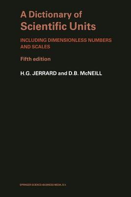 A Dictionary of Scientific Units: Including Dimensionless Numbers and Scales - Jerrard, H G