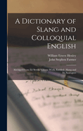 A Dictionary of Slang and Colloquial English: Abridged from the Seven-Volume Work, Entitled; Slang and Its Analogues (Classic Reprint)