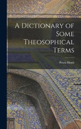 A Dictionary of Some Theosophical Terms