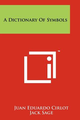 A Dictionary Of Symbols - Cirlot, Juan Eduardo, and Sage, Jack (Translated by), and Read, Herbert (Foreword by)