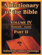 A Dictionary of the Bible: Volume IV: (Part II: Shimrath -- Zuzim)