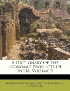 A Dictionary of the Economic Products of India, Volume 3
