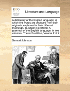 A dictionary of the English language: in which the words are deduced from their originals, explained in their different meanings, To which is prefixed, A grammar of the English language. In two volumes. The sixth edition, Volume 2 of 2