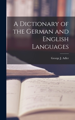 A Dictionary of the German and English Languages - Adler, George J