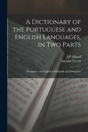 A Dictionary of the Portuguese and English Languages, in Two Parts: Portuguese and English and English and Portuguese