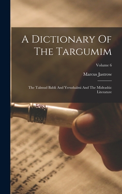 A Dictionary Of The Targumim: The Talmud Babli And Yerushalmi And The Midrashic Literature; Volume 6 - Jastrow, Marcus