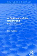 A Dictionary of the Underworld (Routledge Revivals): British and American