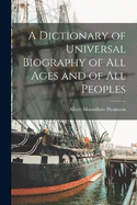 A Dictionary of Universal Biography of all Ages and of all Peoples