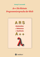 A++ Die kleinste Programmiersprache der Welt: Eine Programmiersprache zum Erlernen der Programmierung