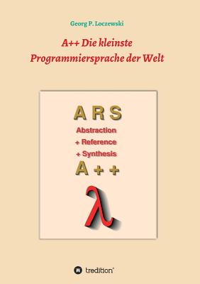 A++ Die kleinste Programmiersprache der Welt: Eine Programmiersprache zum Erlernen der Programmierung - Loczewski, Georg P