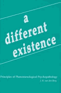 A Different Existence: Principles of Phenomenological Psychopathology