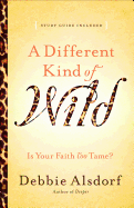 A Different Kind of Wild: Is Your Faith Too Tame?