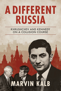 A Different Russia: Khrushchev and Kennedy on a Collision Course