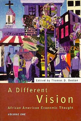 A Different Vision: African American Economic Thought, Volume 1 - Boston, Thomas D (Editor)