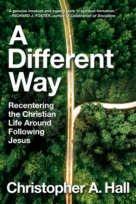 A Different Way: Recentering the Christian Life Around Following Jesus - Hall, Christopher